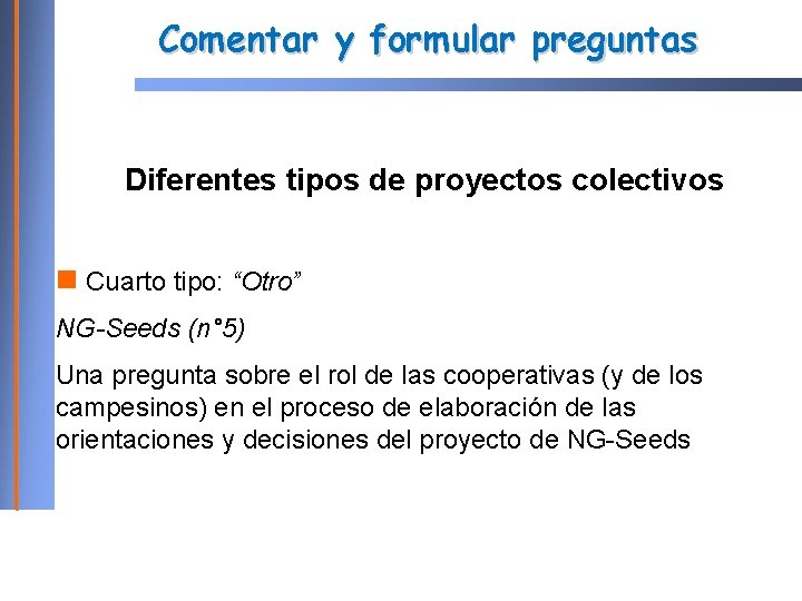 Comentar y formular preguntas Diferentes tipos de proyectos colectivos Cuarto tipo: “Otro” NG-Seeds (n°