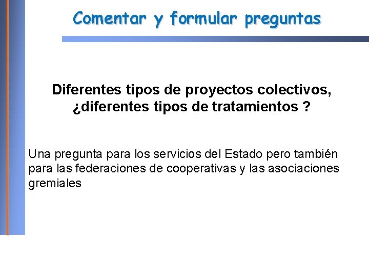 Comentar y formular preguntas Diferentes tipos de proyectos colectivos, ¿diferentes tipos de tratamientos ?