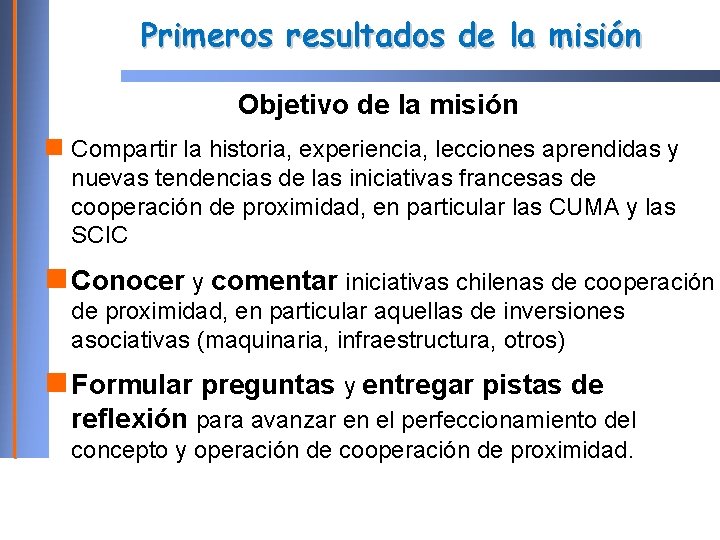 Primeros resultados de la misión Objetivo de la misión Compartir la historia, experiencia, lecciones