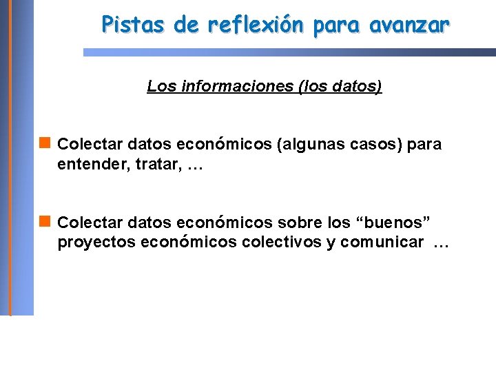 Pistas de reflexión para avanzar Los informaciones (los datos) Colectar datos económicos (algunas casos)