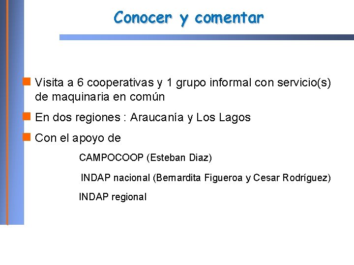 Conocer y comentar Visita a 6 cooperativas y 1 grupo informal con servicio(s) de