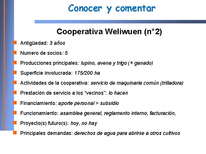 Conocer y comentar Cooperativa Weliwuen (n° 2) Antigüedad: 3 años Numero de socios: 5