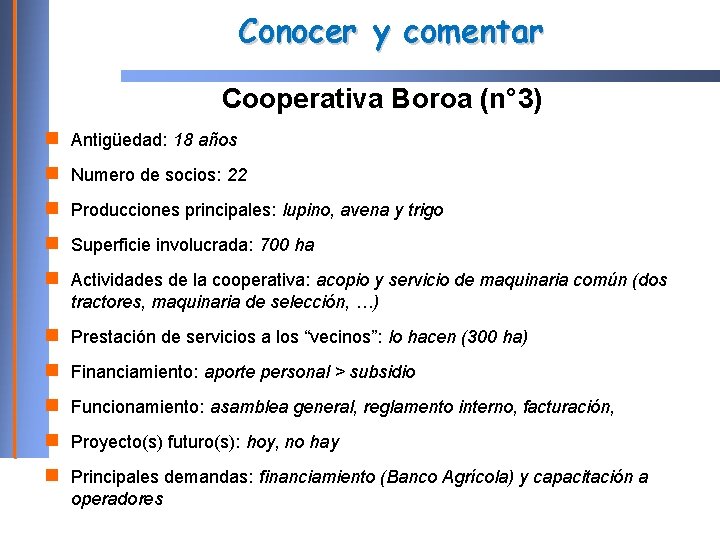 Conocer y comentar Cooperativa Boroa (n° 3) Antigüedad: 18 años Numero de socios: 22