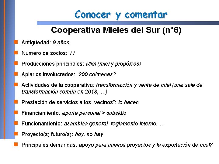 Conocer y comentar Cooperativa Mieles del Sur (n° 6) Antigüedad: 9 años Numero de