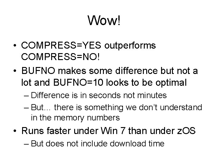 Wow! • COMPRESS=YES outperforms COMPRESS=NO! • BUFNO makes some difference but not a lot