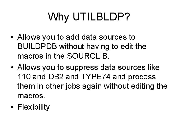 Why UTILBLDP? • Allows you to add data sources to BUILDPDB without having to
