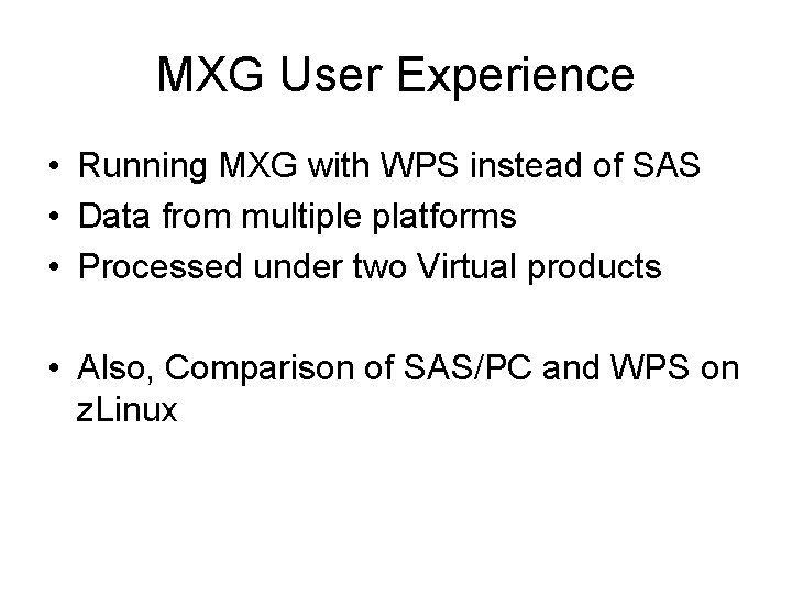 MXG User Experience • Running MXG with WPS instead of SAS • Data from