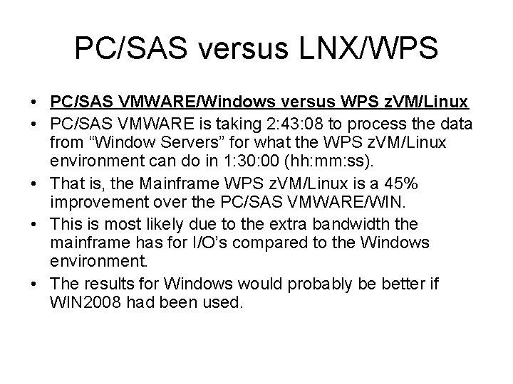 PC/SAS versus LNX/WPS • PC/SAS VMWARE/Windows versus WPS z. VM/Linux • PC/SAS VMWARE is