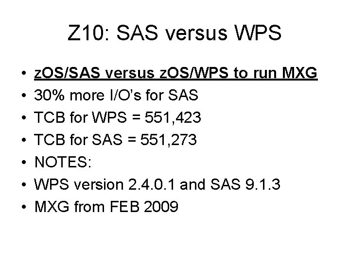 Z 10: SAS versus WPS • • z. OS/SAS versus z. OS/WPS to run