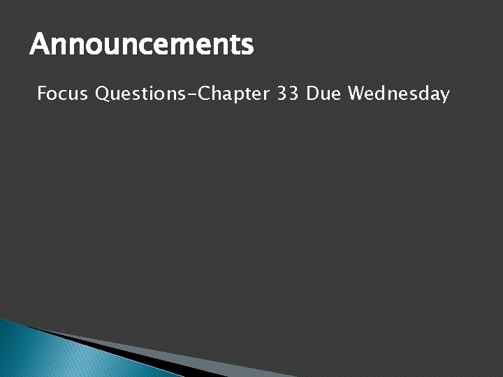 Announcements Focus Questions-Chapter 33 Due Wednesday 