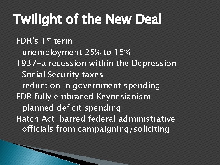 Twilight of the New Deal FDR’s 1 st term unemployment 25% to 15% 1937