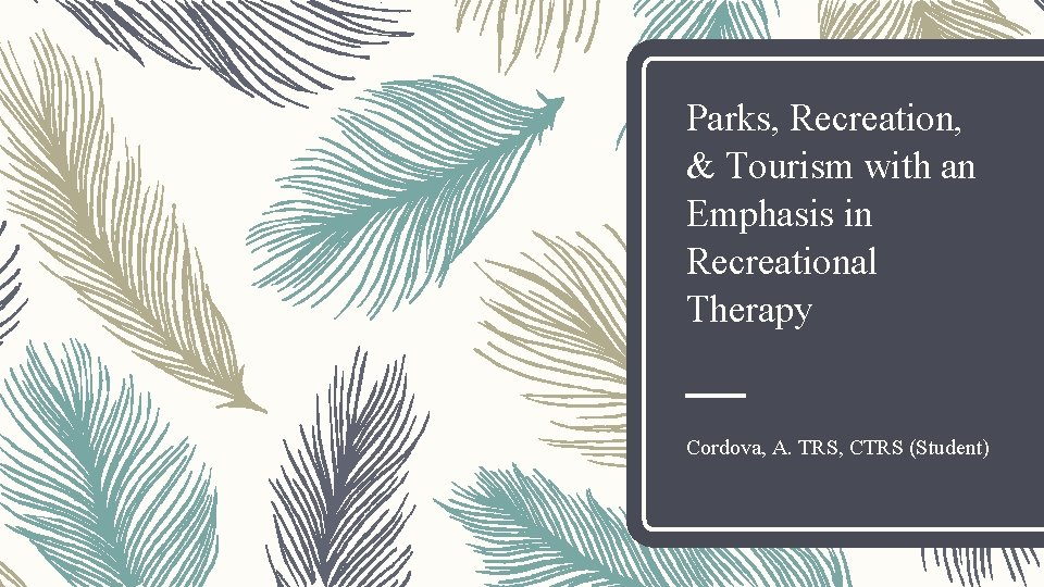 Parks, Recreation, & Tourism with an Emphasis in Recreational Therapy Cordova, A. TRS, CTRS