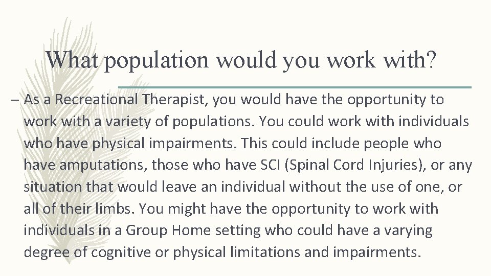 What population would you work with? – As a Recreational Therapist, you would have