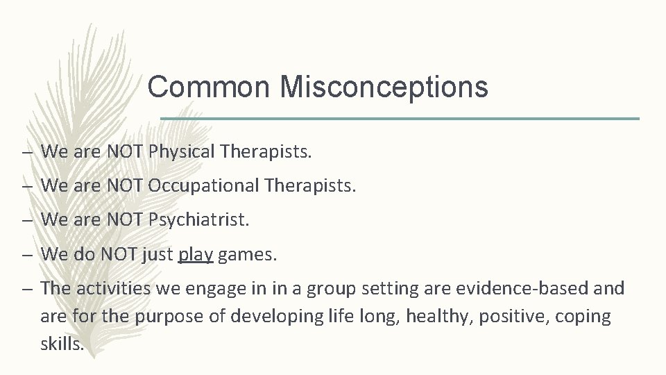 Common Misconceptions – We are NOT Physical Therapists. – We are NOT Occupational Therapists.