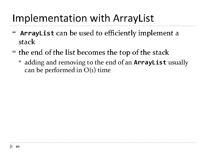 Implementation with Array. List can be used to efficiently implement a stack the end