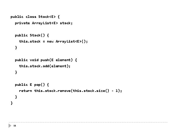 public class Stack<E> { private Array. List<E> stack; public Stack() { this. stack =