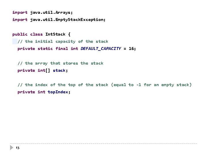 import java. util. Arrays; import java. util. Empty. Stack. Exception; public class Int. Stack