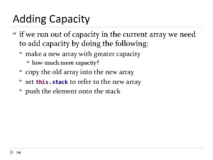 Adding Capacity if we run out of capacity in the current array we need
