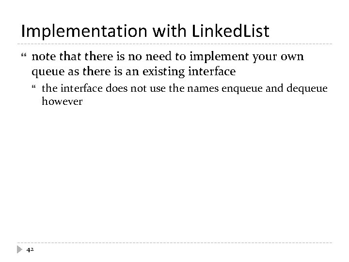 Implementation with Linked. List note that there is no need to implement your own
