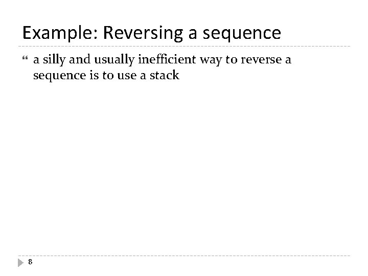 Example: Reversing a sequence a silly and usually inefficient way to reverse a sequence