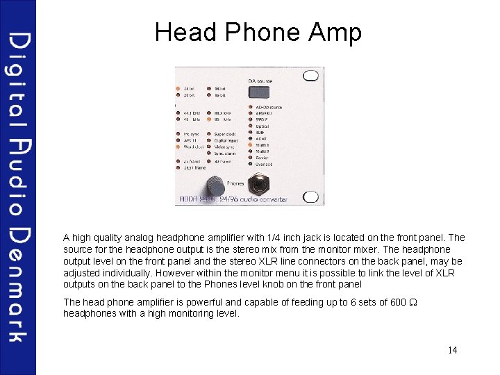 Head Phone Amp A high quality analog headphone amplifier with 1/4 inch jack is