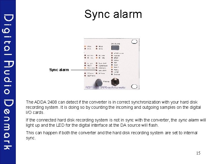 Sync alarm The ADDA 2408 can detect if the converter is in correct synchronization