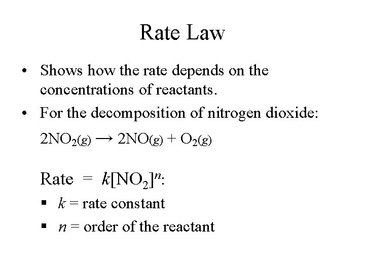 Rate Law • Shows how the rate depends on the concentrations of reactants. •
