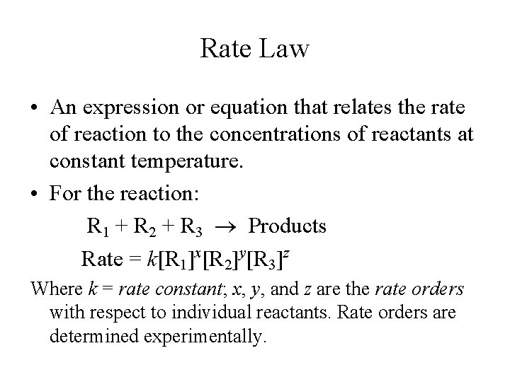 Rate Law • An expression or equation that relates the rate of reaction to