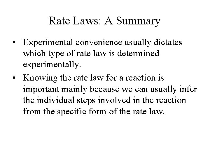 Rate Laws: A Summary • Experimental convenience usually dictates which type of rate law