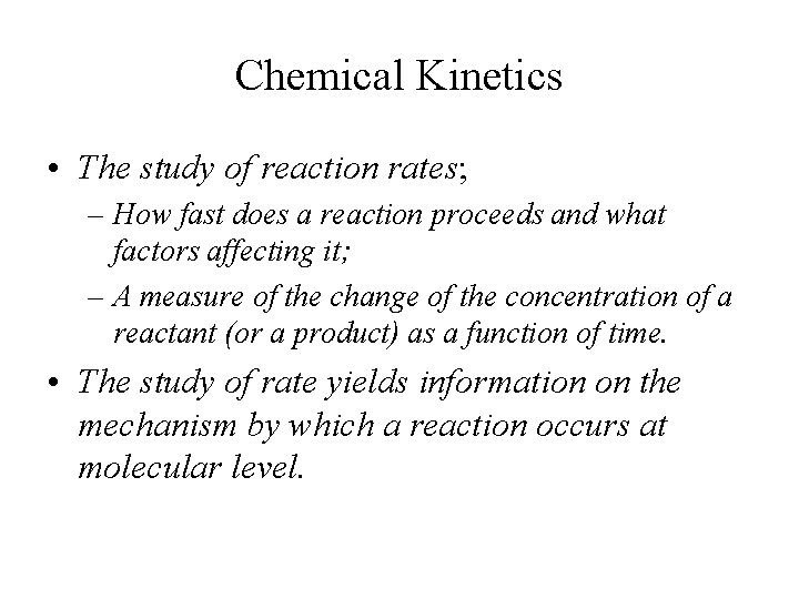 Chemical Kinetics • The study of reaction rates; – How fast does a reaction