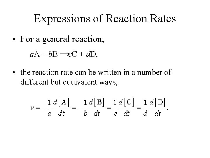 Expressions of Reaction Rates • For a general reaction, a. A + b. B