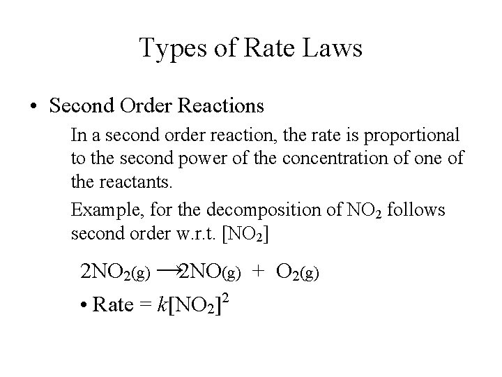 Types of Rate Laws • Second Order Reactions In a second order reaction, the