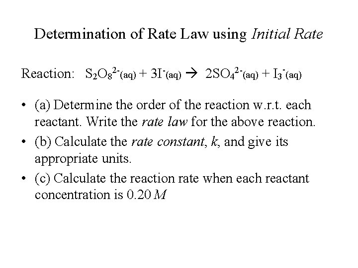 Determination of Rate Law using Initial Rate Reaction: S 2 O 82 -(aq) +