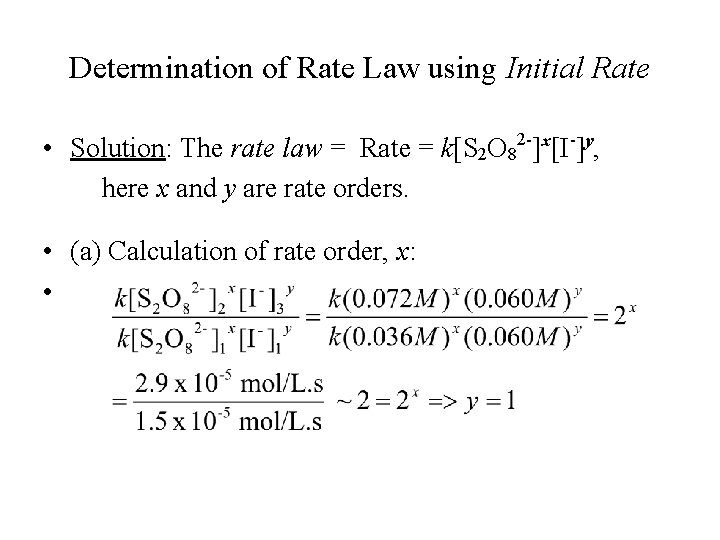 Determination of Rate Law using Initial Rate • Solution: The rate law = Rate