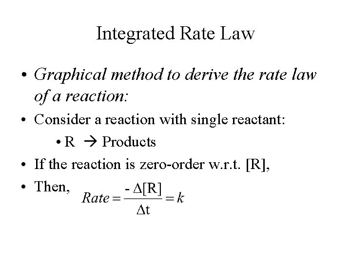 Integrated Rate Law • Graphical method to derive the rate law of a reaction: