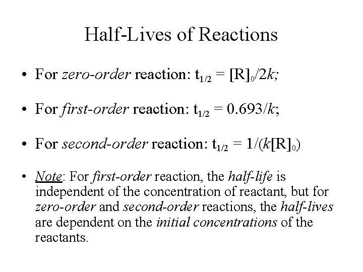 Half-Lives of Reactions • For zero-order reaction: t 1/2 = [R]0/2 k; • For