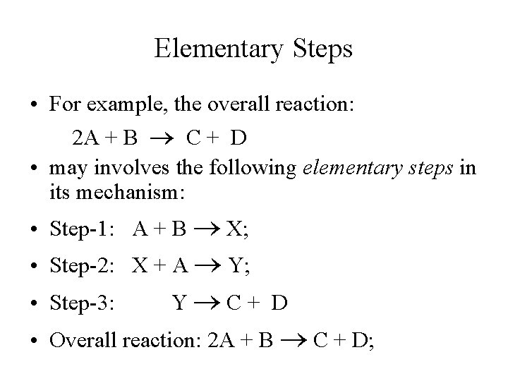 Elementary Steps • For example, the overall reaction: 2 A + B C +