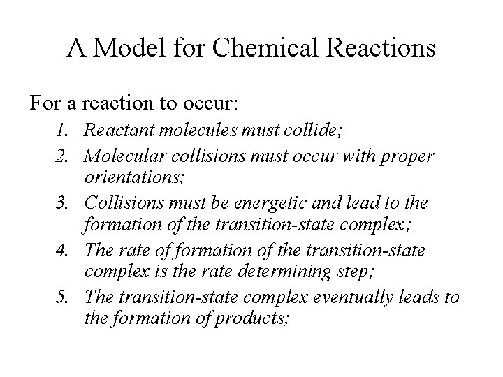 A Model for Chemical Reactions For a reaction to occur: 1. Reactant molecules must