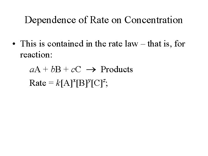Dependence of Rate on Concentration • This is contained in the rate law –