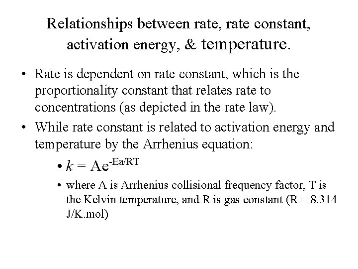 Relationships between rate, rate constant, activation energy, & temperature. • Rate is dependent on