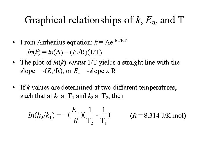 Graphical relationships of k, Ea, and T • From Arrhenius equation: k = Ae-Ea/RT