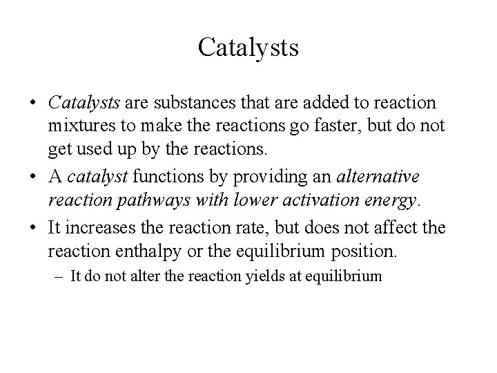 Catalysts • Catalysts are substances that are added to reaction mixtures to make the