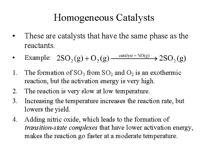 Homogeneous Catalysts • These are catalysts that have the same phase as the reactants.