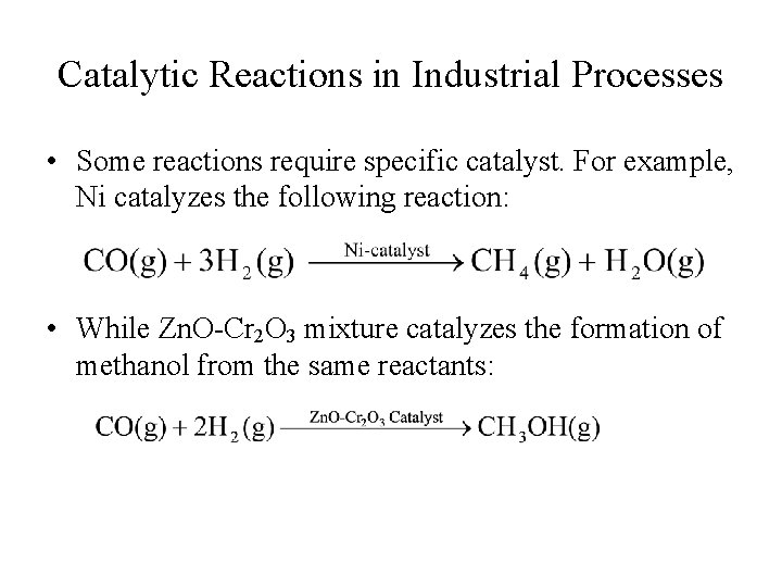 Catalytic Reactions in Industrial Processes • Some reactions require specific catalyst. For example, Ni