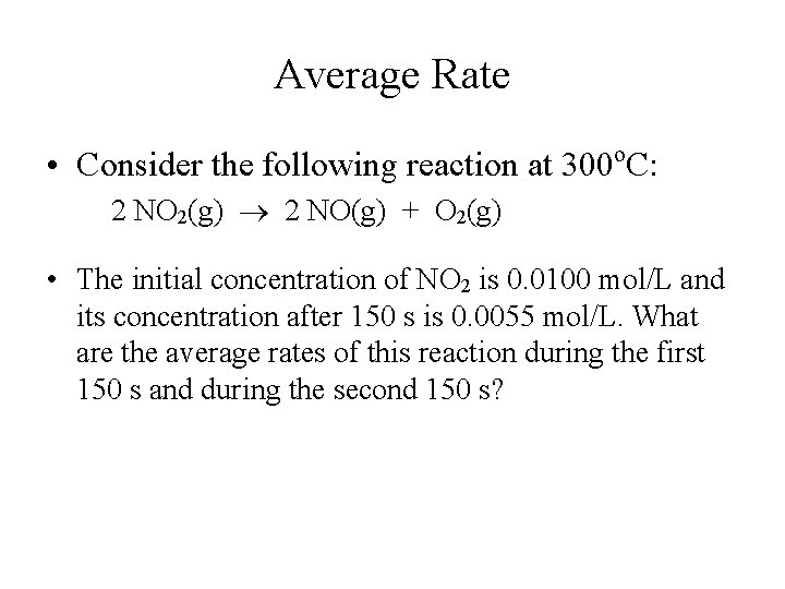 Average Rate o • Consider the following reaction at 300 C: 2 NO 2(g)