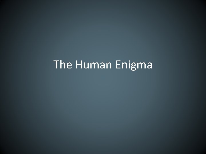 The Human Enigma 