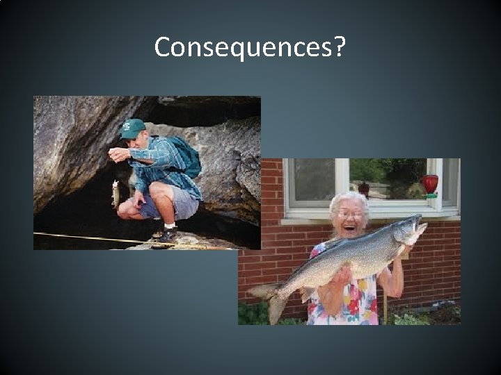 Consequences? 