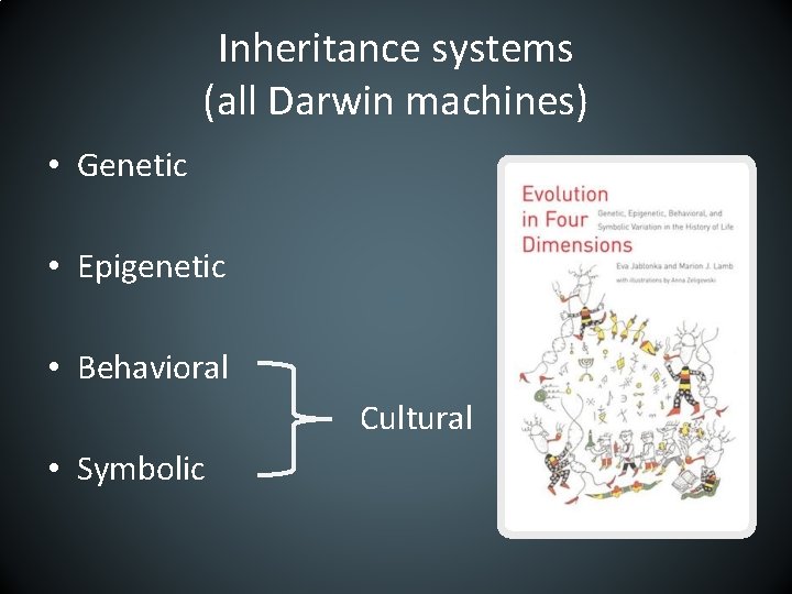 Inheritance systems (all Darwin machines) • Genetic • Epigenetic • Behavioral Cultural • Symbolic