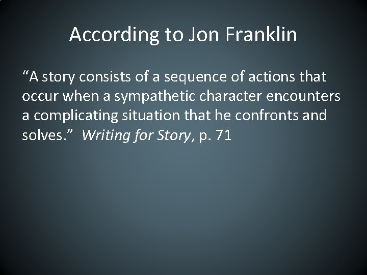 According to Jon Franklin “A story consists of a sequence of actions that occur
