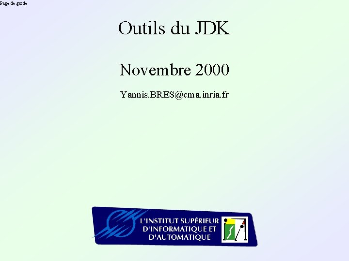 Page de garde Outils du JDK Novembre 2000 Yannis. BRES@cma. inria. fr 